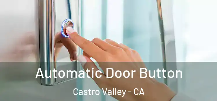 Automatic Door Button Castro Valley - CA