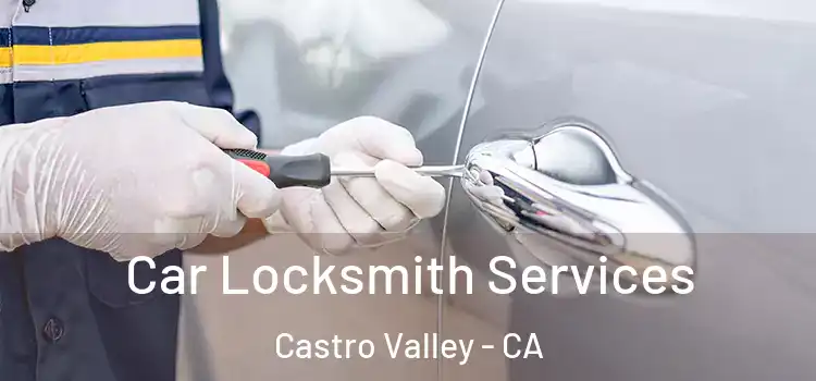 Car Locksmith Services Castro Valley - CA