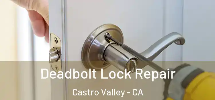 Deadbolt Lock Repair Castro Valley - CA
