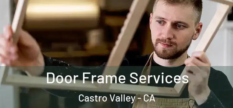 Door Frame Services Castro Valley - CA