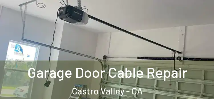  Garage Door Cable Repair Castro Valley - CA