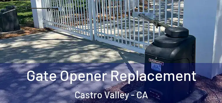 Gate Opener Replacement Castro Valley - CA