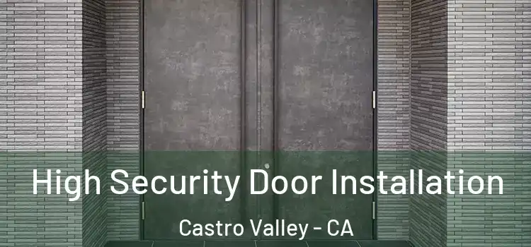 High Security Door Installation Castro Valley - CA